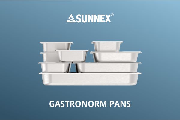 Sunnex Gastronorm Pans များသည် ဟိုတယ်နှင့် စားသောက်ဆိုင်နှင့် အိမ်သုံးအတွက် သင့်လျော်သည်။