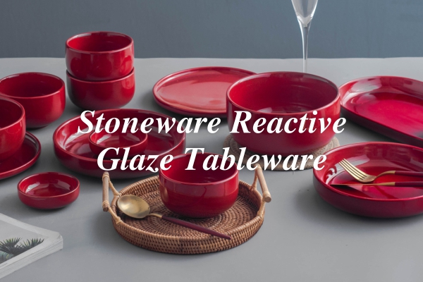 ထုတ်ကုန်အသစ်ဖြန့်ချိခြင်း---Stoneware Reactive Glaze Tableware